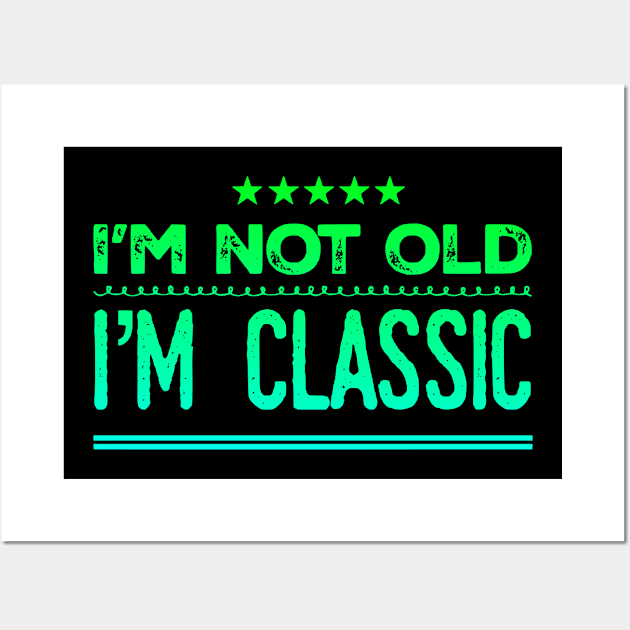 I'm Not Old I'm Classic Funny design Wall Art by eliteshirtsandmore